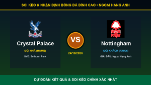 Dự đoán kết quả trận Crystal Palace và Nottingham ngày 24/10/2026