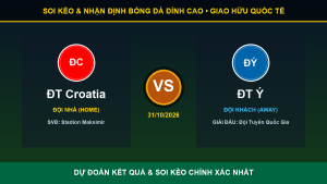 Dự đoán kết quả trận ĐT Croatia và ĐT Ý ngày 31/10/2026