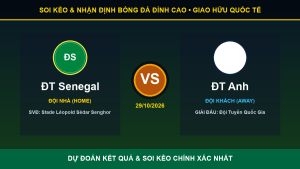 Dự đoán kết quả trận ĐT Senegal và ĐT Anh ngày 29/10/2026