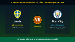 Soi kèo 7M trận Leeds và Man City ngày 15/10/2026